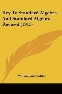 William James Milne - Key To Standard Algebra And Standard Algebra-Revised (1915), Häftad