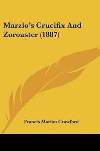 bokomslag Marzio's Crucifix and Zoroaster (1887)
