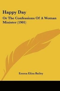 bokomslag Happy Day: Or the Confessions of a Woman Minister (1901)