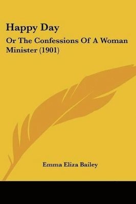 Happy Day: Or the Confessions of a Woman Minister (1901) 1