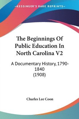 bokomslag The Beginnings of Public Education in North Carolina V2: A Documentary History, 1790-1840 (1908)