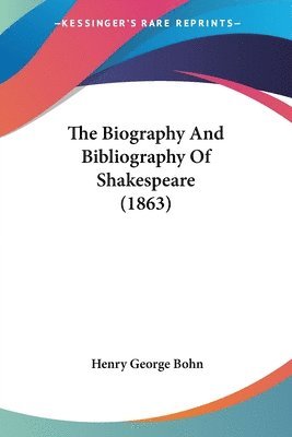 Henry George Bohn - The Biography And Bibliography Of Shakespeare (1863), Häftad