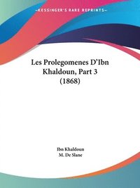 bokomslag Prolegomenes D'Ibn Khaldoun, Part 3 (1868)