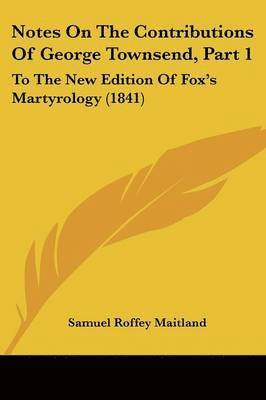 Samuel Roffey Maitland - Notes On The Contributions Of George Townsend, Part 1, Häftad