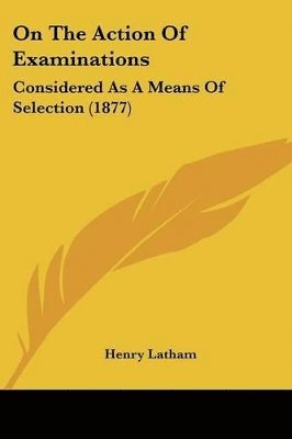 Henry Latham - On The Action Of Examinations, Häftad