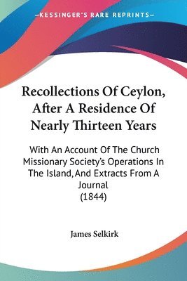 James Selkirk - Recollections Of Ceylon, After A Residence Of Nearly Thirteen Years, Häftad