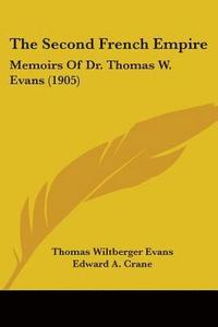 bokomslag The Second French Empire: Memoirs of Dr. Thomas W. Evans (1905)
