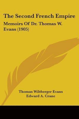 The Second French Empire: Memoirs of Dr. Thomas W. Evans (1905) 1