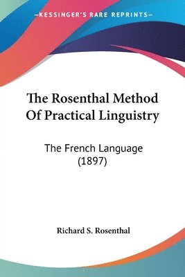 bokomslag The Rosenthal Method of Practical Linguistry: The French Language (1897)