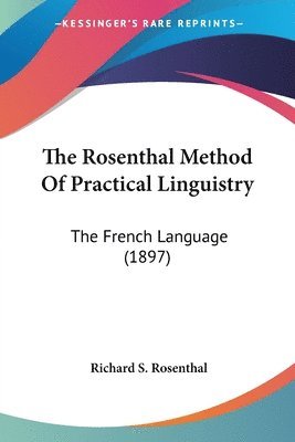 Richard S. Rosenthal - The Rosenthal Method Of Practical Linguistry, Häftad