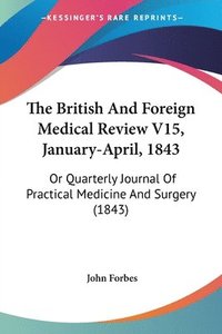 bokomslag British And Foreign Medical Review V15, January-April, 1843