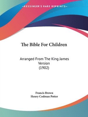 bokomslag The Bible for Children: Arranged from the King James Version (1902)