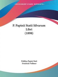bokomslag P. Papinii Statii Silvarum Libri (1898)