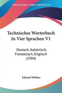 bokomslag Technisches Worterbuch in Vier Sprachen V1: Deutsch, Italienisch, Franzosisch, Englisch (1904)