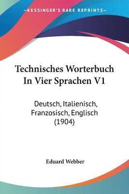 bokomslag Technisches Worterbuch in Vier Sprachen V1: Deutsch, Italienisch, Franzosisch, Englisch (1904)