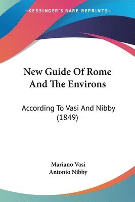 Mariano Vasi, Antonio Nibby - New Guide Of Rome And The Environs, Häftad