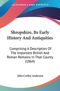 bokomslag Shropshire, Its Early History And Antiquities