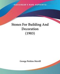 bokomslag Stones for Building and Decoration (1903)