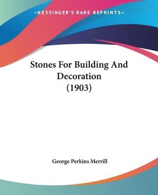 bokomslag Stones for Building and Decoration (1903)