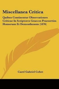 bokomslag Miscellanea Critica: Quibus Continentur Observationes Criticae in Scriptores Graecos Praesertim Homerum Et Demosthenem (1876)