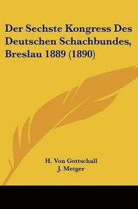 bokomslag Der Sechste Kongress Des Deutschen Schachbundes, Breslau 1889 (1890)