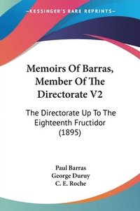 bokomslag Memoirs of Barras, Member of the Directorate V2: The Directorate Up to the Eighteenth Fructidor (1895)