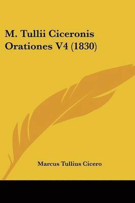bokomslag M. Tullii Ciceronis Orationes V4 (1830)