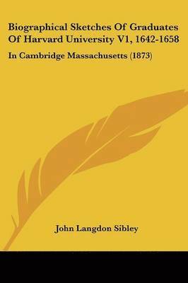 bokomslag Biographical Sketches Of Graduates Of Harvard University V1, 1642-1658