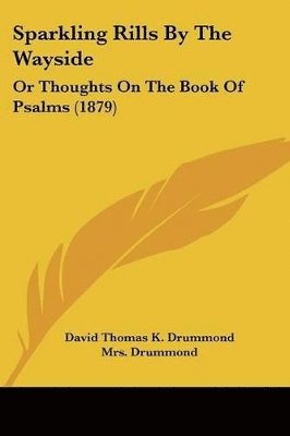 Sparkling Rills by the Wayside: Or Thoughts on the Book of Psalms (1879) 1