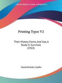 bokomslag Printing Types V2: Their History, Forms, and Use, a Study in Survivals (1922)