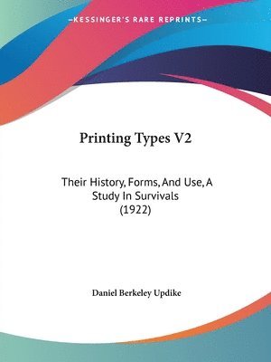 bokomslag Printing Types V2: Their History, Forms, and Use, a Study in Survivals (1922)