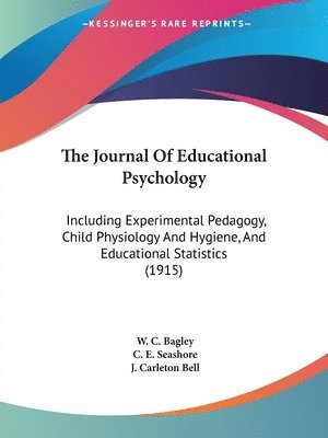 W C Bagley, C E Seashore, J Carleton Bell, W. C. Bagley, C. E. Seashore, J. Carleton Bell - Journal Of Educational Psychology, Häftad