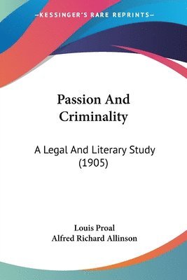 bokomslag Passion and Criminality: A Legal and Literary Study (1905)