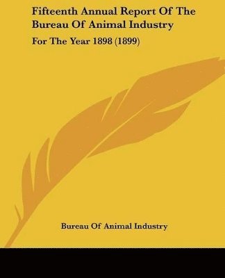 Fifteenth Annual Report of the Bureau of Animal Industry: For the Year 1898 (1899) 1