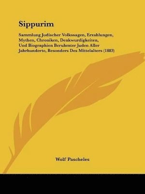 bokomslag Sippurim: Sammlung Judischer Volkssagen, Erzahlungen, Mythen, Chroniken, Denkwurdigkeiten, Und Biographien Beruhmter Juden Aller