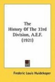 bokomslag The History of the 33rd Division, A.E.F. (1921)