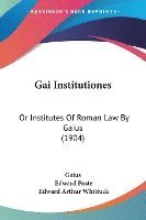 bokomslag Gai Institutiones: Or Institutes of Roman Law by Gaius (1904)