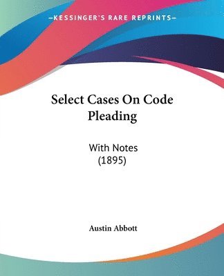 Select Cases on Code Pleading: With Notes (1895) 1