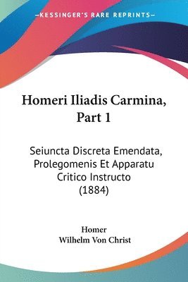 Homer, Wilhelm Von Christ - Homeri Iliadis Carmina, Part 1, Häftad