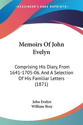 John Evelyn, William Bray - Memoirs Of John Evelyn, Häftad