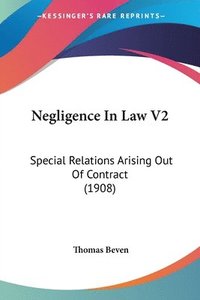 bokomslag Negligence in Law V2: Special Relations Arising Out of Contract (1908)