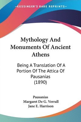 Mythology and Monuments of Ancient Athens: Being a Translation of a Portion of the Attica of Pausanias (1890) 1