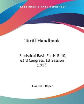 bokomslag Tariff Handbook: Statistical Basis for H. R. 10, 63rd Congress, 1st Session (1913)