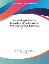 bokomslag The Standing Orders and Resolutions of the Society for Promoting Christian Knowledge (1717)