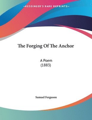 bokomslag The Forging of the Anchor: A Poem (1883)