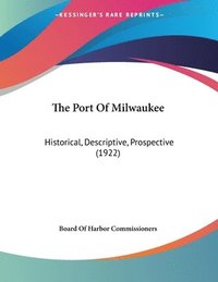 bokomslag The Port of Milwaukee: Historical, Descriptive, Prospective (1922)