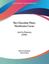 bokomslag The Chocolate Plant, Theobroma Cacao: And Its Products (1890)
