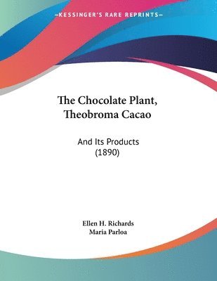 Ellen H Richards, Maria Parloa - Chocolate Plant, Theobroma Cacao, Häftad