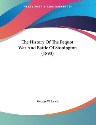 The History of the Pequot War and Battle of Stonington (1893) 1
