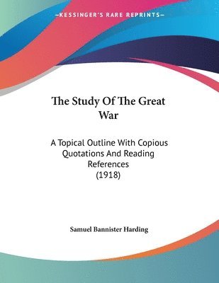 bokomslag The Study of the Great War: A Topical Outline with Copious Quotations and Reading References (1918)